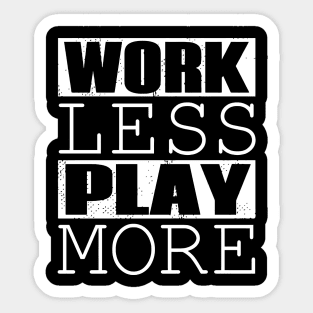 Work Less Play More Sticker